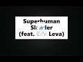 Slander - Superhuman feat.Eric Leva (Lyric Video)