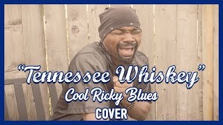 Video thumbnail of "Tennessee Whiskey Official Music Video [Covered By: Cool Ricky Blues]"