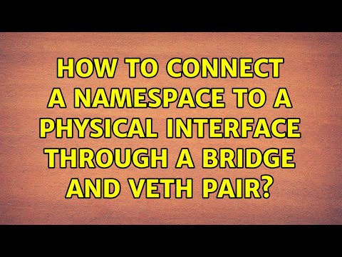 How to connect a namespace to a physical interface through a bridge and veth pair? (2 Solutions!!)