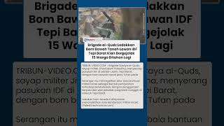 Situasi Genting di Tepi Barat Al-Quds Serang IDF dari Terowongan, Israel Tangkap 15 Warga Palestina