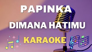 Download lagu Papinka  -  Dimana Hatimu - Karaoke tanpa vocal mp3