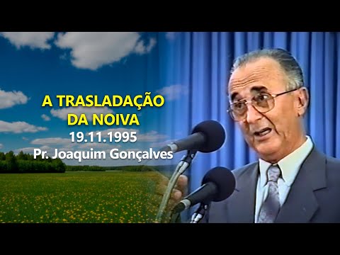 19.11.1995 - A trasladação da noiva - Pr. Joaquim Gonçalves