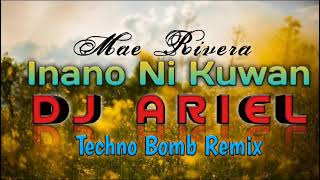 Download lagu Inano Ni Kuwan - Mae Rivera | Dj Ariel Techno Bomb Remix mp3