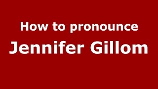 How to pronounce Jennifer Gillom