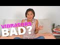 What's bad about vibrators?