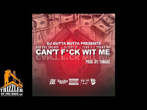 SOB x RBE (Sneakk) x Sleepy D x Yung X x Young DA - Can't F*ck Wit Me (Prod. Yungas) [Thizzler.com]