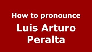 How to pronounce Luis Arturo Peralta