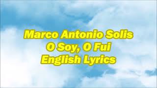 Marco Antonio Solis O Soy, O Fui English Lyrics