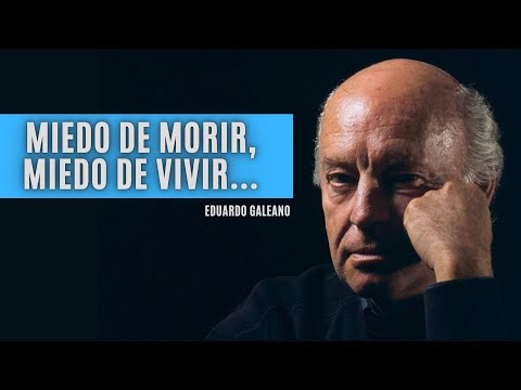Eduardo Galeano | Vivir sin miedo Eduardo Galeano | Vivir sin miedo