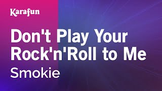 Don&#39;t Play Your Rock&#39;n&#39;Roll to Me - Smokie | Karaoke Version | KaraFun
