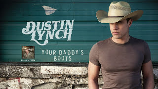 Dustin Lynch - Your Daddy's Boots (Audio)