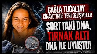 ÇAĞLA'NIN KATİLİNE AİT YENİ DNA ÖRNEĞİ TESPİT EDİLDİ!! ŞORT VE TIRNAK 