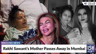 Rakhi Sawant’s Mother Passes Away in Mumbai