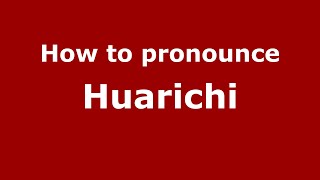 How to pronounce Huarichi