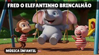 Fred o Elefantinho Brincalhão - Bob e Sua Turma (Música Infantil)