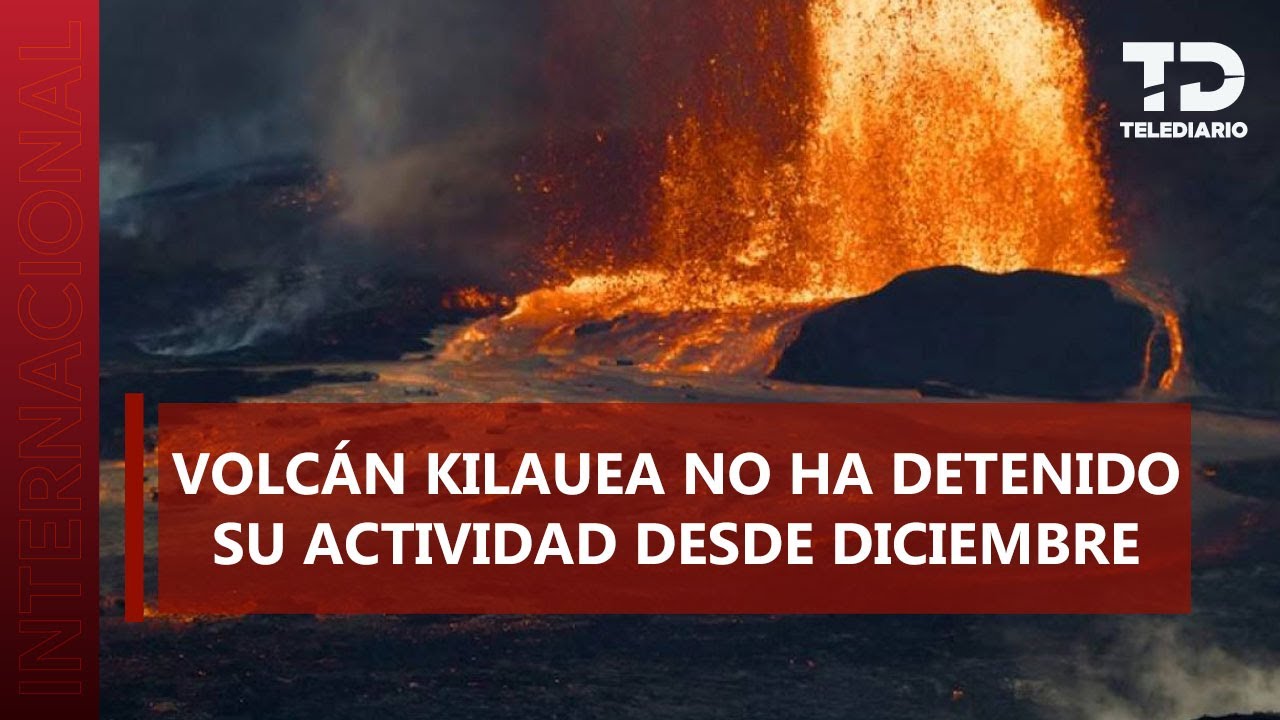 Kilauea continúa activo: fuentes de lava alcanzan hasta 12 metros