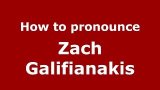 How to pronounce Zach Galifianakis