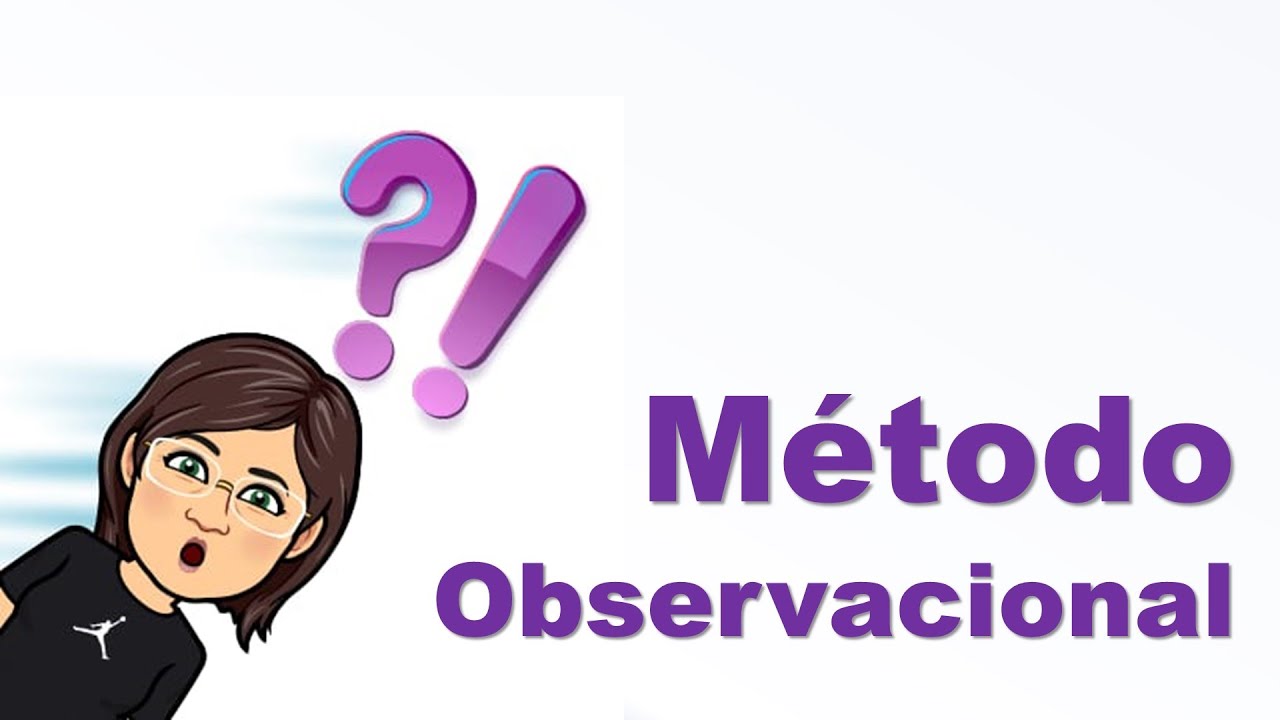 MÉTODO CIENTÍFICO - MÉTODO OBSERVACIONAL