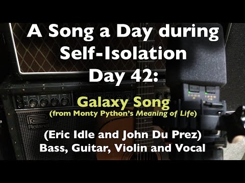 A Song a Day During Self-Isolation: day 42 - Galaxy Song (Monty Python’s “Meaning of Life”)
