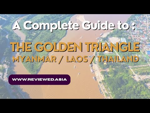 A COMPLETE GUIDE TO THE GOLDEN TRIANGLE: MYANMAR - THAILAND - LAOS