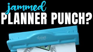 Fix Your Jammed Happy Planner Punch - Tips, Tricks & Hacks for Beginners
