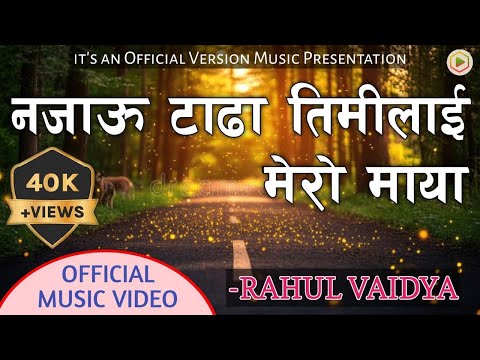Najau Tada Timilai Mero Maya | Official Music Video | Rahul Vaidya | Official Version Music|
