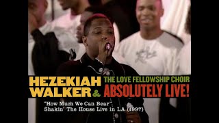 Hezekiah Walker &amp; LFC – How Much We Can Bear