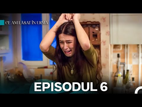 Ce am lăsat în urmă Episodul 6 (Subtitrat în Română)