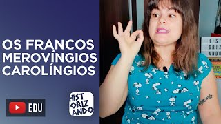 OS FRANCOS | Alta Idade Média | Dinastia Merovíngia e Dinastia Carolíngia