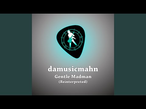 Gentle Madman (Reinterpreted)