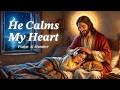 He Calms My Heart Peaceful Christian Sleep Music For Rest And Prayer 2 Hours