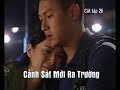 Cảnh Sát Mới Ra Trường Cắt Tập 26 Không Biết Trân Trọng Bị Người Ta Thừa N�