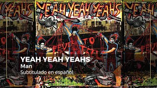 Yeah Yeah Yeahs - Man (sub. español)