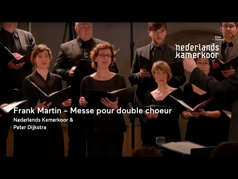Frank Martin - Messe pour double choeur | Nederlands Kamerkoor & Peter Dijkstra
