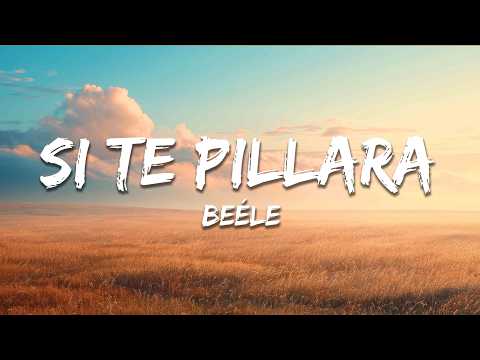 Be&eacute;le - si te pillara (Letra/Lyrics)