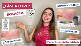TRATAMIENTO LÁSER E IPL PARA ROSÁCEA ¿CÓMO FUNCIONA ¿CUÁL ES MEJOR CUPEROSIS, TELANGIECTASIAS
