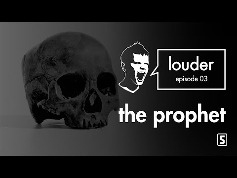 The Prophet - LOUDER Episode 03