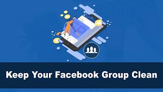 How to keep your Facebook Group Clean and Spam Free