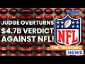 U S  Judge Overturns $4 7 Billion Verdict Against NFL in 'Sunday Ticket' Lawsuit