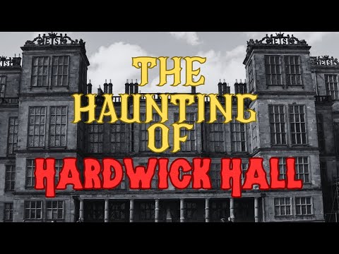 The Haunting of Hardwick Hall
