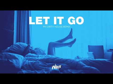 Willcox - Let It Go (My Dirty House Remix)