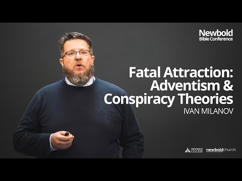 Newbold Bible Conference 2022 - Fatal Attraction  Adventism & Conspiracy Theories - Ivan Milanov