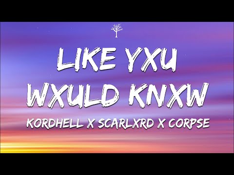Kordhell x Scarlxrd x CORPSE - LIKE YXU WXULD KNXW (Lyrics)