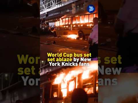 World Cup bus set ablaze by New York Knicks fans