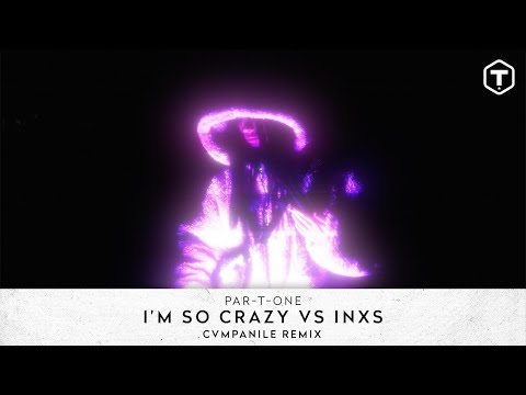 Par-T-One - I'm So Crazy Vs INXS (CVMPANILE Remix)