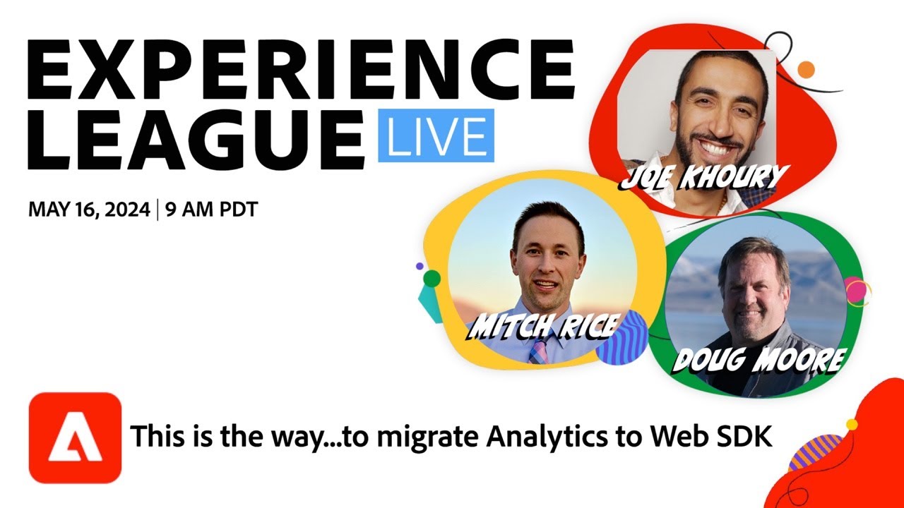 Experience League LIVE: This is the way…to migrate Analytics to Web SDK
