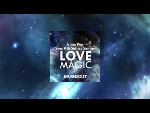 Yves V & Sidney Samson vs Icona Pop LOVE MAGIC (Brainzout Mashup)