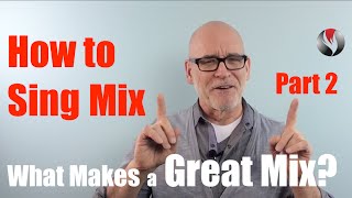 Ep 34  How to Sing Mix    Part 2   What makes a Great Mix?