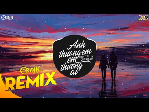 Anh Thương Em Em Thương Ai (Orinn Remix) - Đinh Tùng Huy | Nhạc Trẻ Remix Căng Cực Hay Nhất 2020