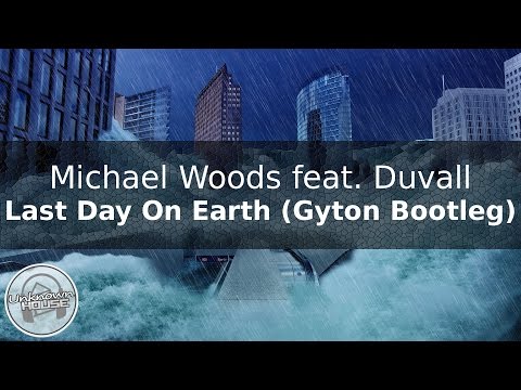 Michael Woods feat. Duvall - Last Day On Earth (Gyton Bootleg)